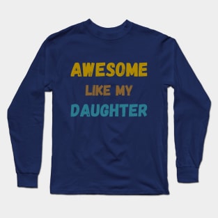 Awesome like my daughter tie bye vintage father's day t-shirt Long Sleeve T-Shirt